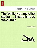 The White Hat and Other Stories ... Illustrations by the Author.