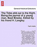 The Tides Ebb Out to the Night. Being the Journal of a Young Man, Basil Brooke. Edited by His Friend H. Langley.