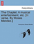 The Chaplet. a Musical Entertainment, Etc. [In Verse. by Moses Mendez.]