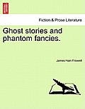 Ghost Stories and Phantom Fancies.