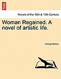 Woman Regained. a Novel of Artistic Life.