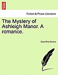 The Mystery of Ashleigh Manor. a Romance.