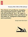 The Works of Lord Byron, Including the Suppressed Poems. [With the Life of Lord Byron by J. W. Lake, a Facsimile of a Letter from Lord Byron to the
