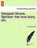 Margaret Moore, Spinster: Her Love Story, Etc.