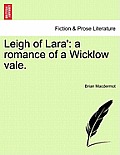 Leigh of Lara': A Romance of a Wicklow Vale.