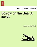 Sorrow on the Sea. a Novel. Vol. II