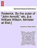 Roderick. by the Autor of John Arnold, Etc. [I.E. William Wilson, Minister at Etal.]