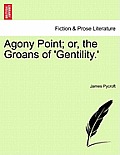 Agony Point; Or, the Groans of 'Gentility.'
