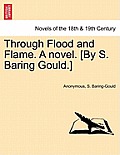 Through Flood and Flame. a Novel. [By S. Baring Gould.]