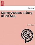 Morley Ashton: A Story of the Sea.