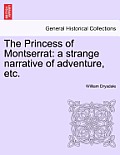 The Princess of Montserrat: A Strange Narrative of Adventure, Etc.