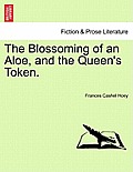 The Blossoming of an Aloe, and the Queen's Token.