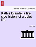 Kathie Brande; A Fire Side History of a Quiet Life.