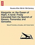 Margarita; Or, the Queen of Night. a Novel. Freely Translated from the Spanish of Messrs. Fernandez and Gonzalez.