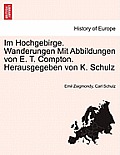 Im Hochgebirge. Wanderungen Mit Abbildungen Von E. T. Compton. Herausgegeben Von K. Schulz