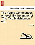 The Young Commander. a Novel. by the Author of the Two Midshipmen, Etc.