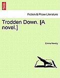 Trodden Down. [A Novel.]Vol.I
