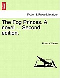 The Fog Princes. a Novel ... Second Edition.