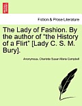The Lady of Fashion. by the Author of The History of a Flirt [Lady C. S. M. Bury].