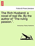 The Rich Husband; A Novel of Real Life. by the Author of The Ruling Passion..