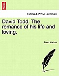 David Todd. the Romance of His Life and Loving.
