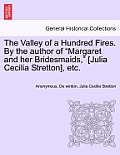 The Valley of a Hundred Fires. by the Author of Margaret and Her Bridesmaids, [Julia Cecilia Stretton], Etc.