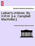 Lothair's Children. by H.R.H. [I.E. Campbell Mackellar.]