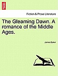 The Gleaming Dawn. a Romance of the Middle Ages.