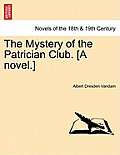 The Mystery of the Patrician Club. [A Novel.]