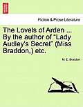 The Lovels of Arden ... by the Author of Lady Audley's Secret (Miss Braddon, ) Etc.