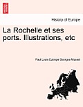 La Rochelle Et Ses Ports. Illustrations, Etc