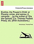 Evelina, the Pauper's Child: Or Poverty, Crime, and Sorrow. a Romance ... by the Author of Ela the Outcast [I.E. Thomas Peckett Prest], Etc. [With