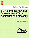 St. Knighton's Keive: A Cornish Tale. with a PostScript and Glossary.