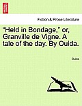 Held in Bondage, Or, Granville de Vigne. a Tale of the Day. by Ouida.