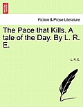 The Pace That Kills. a Tale of the Day. by L. R. E.