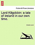 Lord Kilgobbin: A Tale of Ireland in Our Own Time. Vol. II.