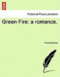 Green Fire: A Romance.