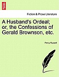 A Husband's Ordeal; Or, the Confessions of Gerald Brownson, Etc.