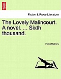 The Lovely Malincourt. a Novel. ... Sixth Thousand.