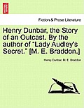 Henry Dunbar, the Story of an Outcast. by the Author of Lady Audley's Secret. [M. E. Braddon.]