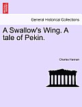 A Swallow's Wing. a Tale of Pekin.