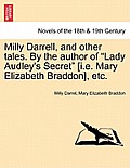 Milly Darrell, and Other Tales. by the Author of Lady Audley's Secret [I.E. Mary Elizabeth Braddon], Etc.