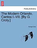 The Modern Orlando. Cantos I.-VII. [By G. Croly.]