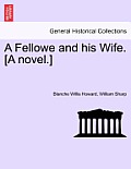 A Fellowe and His Wife. [A Novel.]