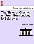 The Sister of Charity; Or, from Bermondsey to Belgravia.