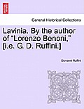 Lavinia. by the Author of Lorenzo Benoni, [I.E. G. D. Ruffini.] Vol. I