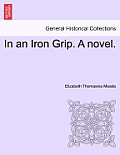 In an Iron Grip. a Novel. Vol. II