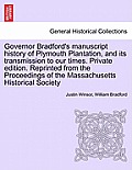 Governor Bradford's Manuscript History of Plymouth Plantation, and Its Transmission to Our Times. Private Edition. Reprinted from the Proceedings of t