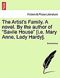 The Artist's Family. a Novel. by the Author of Savile House [I.E. Mary Anne, Lady Hardy].