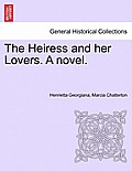 The Heiress and Her Lovers. a Novel.